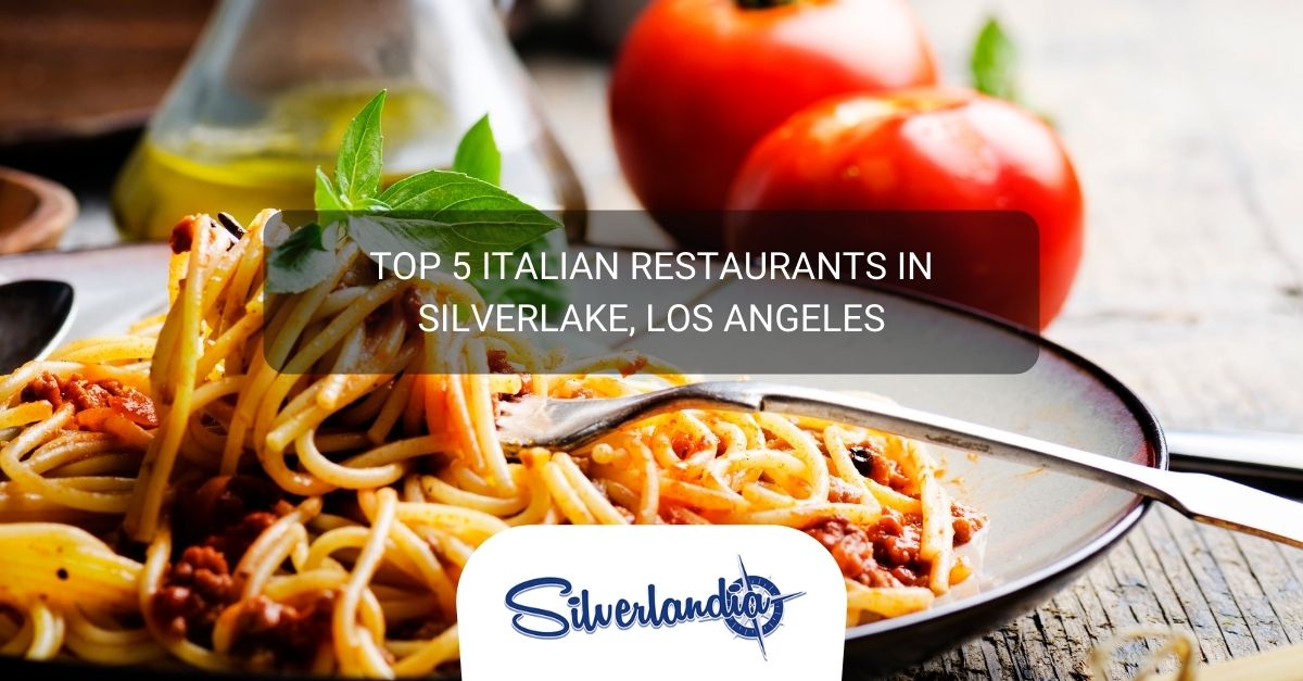 Top 5 Italian Restaurants in Silverlake